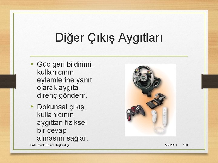 Diğer Çıkış Aygıtları • Güç geri bildirimi, kullanıcının eylemlerine yanıt olarak aygıta direnç gönderir.