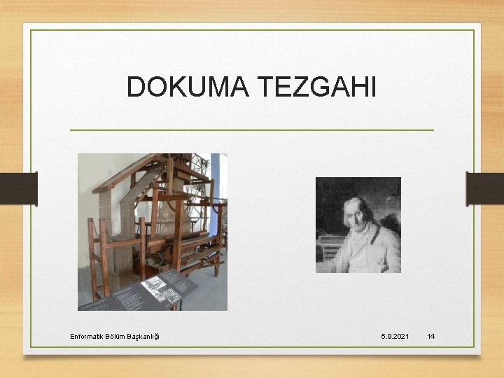 DOKUMA TEZGAHI Enformatik Bölüm Başkanlığı 5. 9. 2021 14 