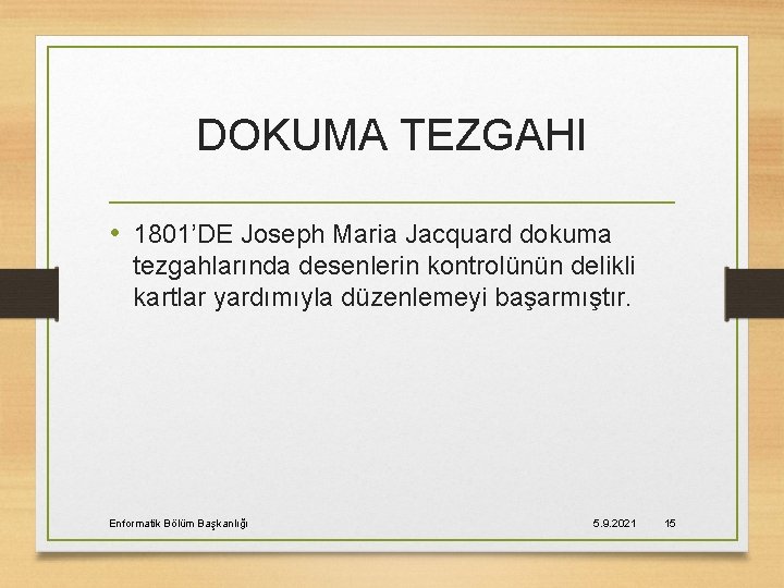 DOKUMA TEZGAHI • 1801’DE Joseph Maria Jacquard dokuma tezgahlarında desenlerin kontrolünün delikli kartlar yardımıyla