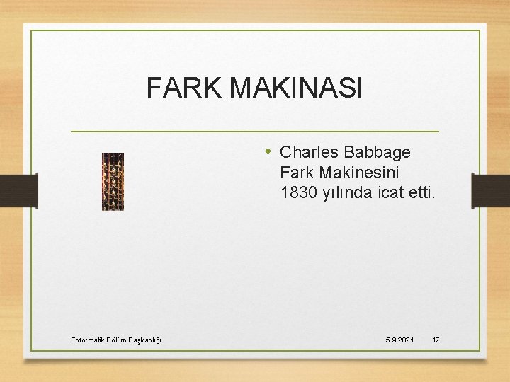 FARK MAKINASI • Charles Babbage Fark Makinesini 1830 yılında icat etti. Enformatik Bölüm Başkanlığı