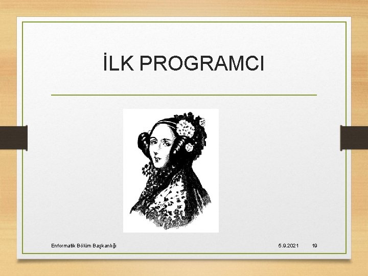 İLK PROGRAMCI Enformatik Bölüm Başkanlığı 5. 9. 2021 19 