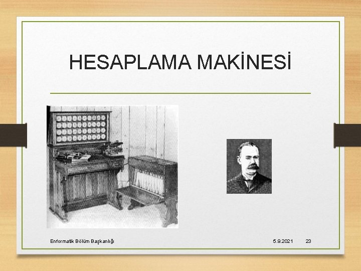 HESAPLAMA MAKİNESİ Enformatik Bölüm Başkanlığı 5. 9. 2021 23 