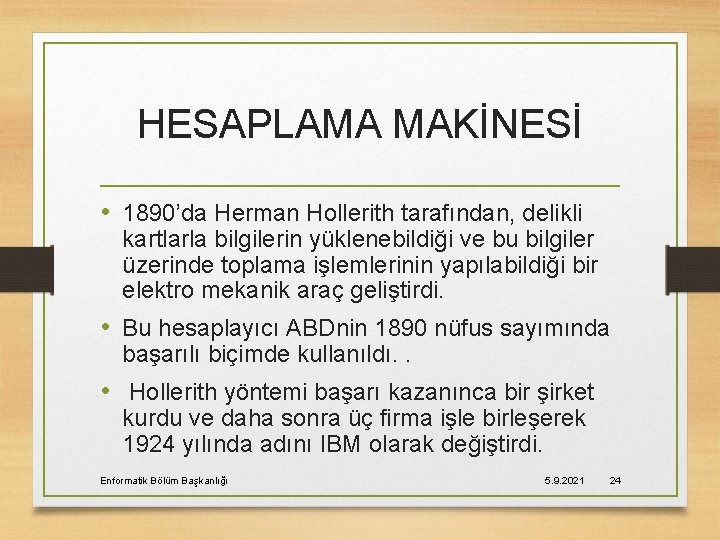 HESAPLAMA MAKİNESİ • 1890’da Herman Hollerith tarafından, delikli kartlarla bilgilerin yüklenebildiği ve bu bilgiler