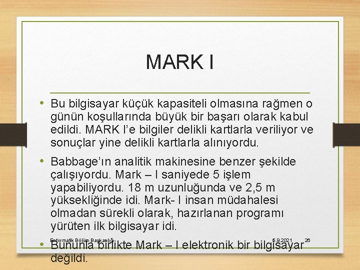 MARK I • Bu bilgisayar küçük kapasiteli olmasına rağmen o günün koşullarında büyük bir