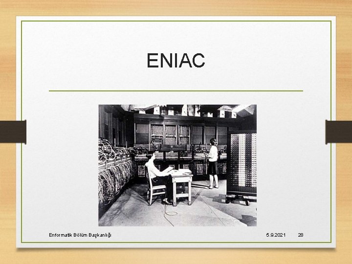 ENIAC Enformatik Bölüm Başkanlığı 5. 9. 2021 28 