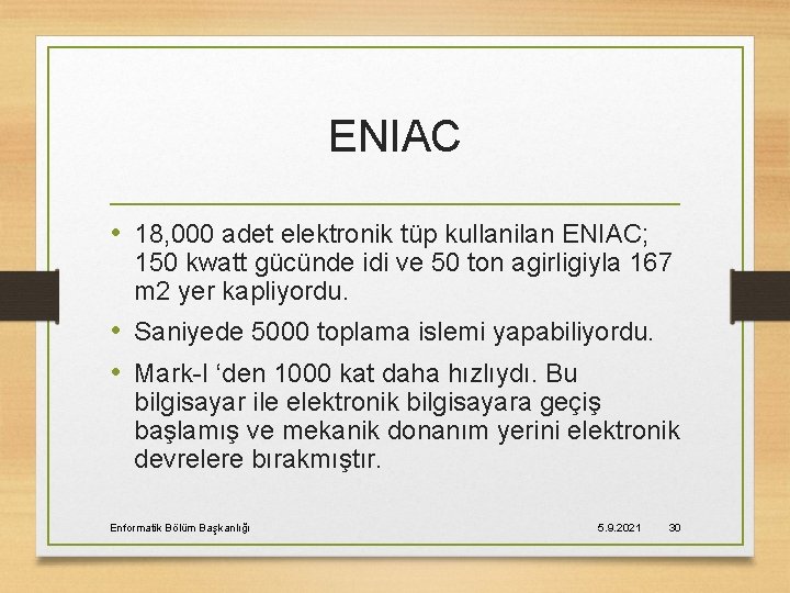 ENIAC • 18, 000 adet elektronik tüp kullanilan ENIAC; 150 kwatt gücünde idi ve