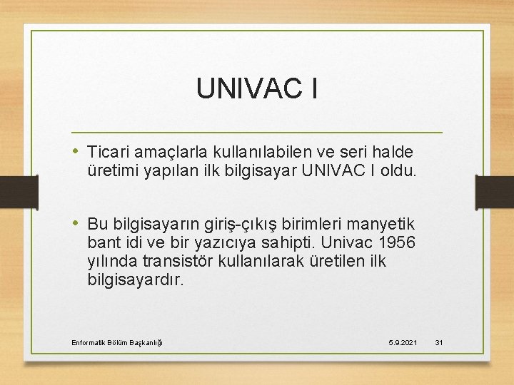 UNIVAC I • Ticari amaçlarla kullanılabilen ve seri halde üretimi yapılan ilk bilgisayar UNIVAC