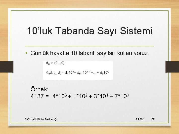 10’luk Tabanda Sayı Sistemi • Günlük hayatta 10 tabanlı sayıları kullanıyoruz. Örnek: 4137 =
