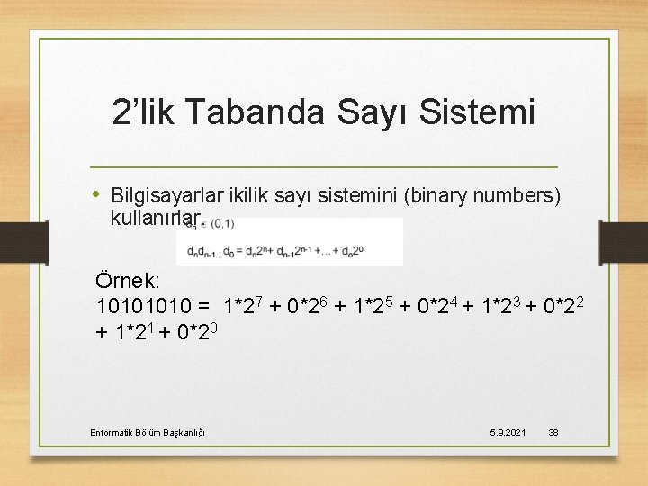 2’lik Tabanda Sayı Sistemi • Bilgisayarlar ikilik sayı sistemini (binary numbers) kullanırlar. Örnek: 1010