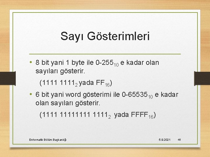 Sayı Gösterimleri • 8 bit yani 1 byte ile 0 -25510 e kadar olan