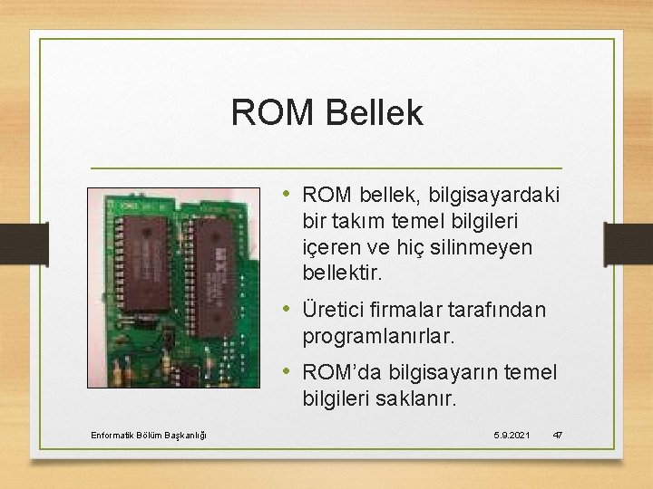 ROM Bellek • ROM bellek, bilgisayardaki bir takım temel bilgileri içeren ve hiç silinmeyen