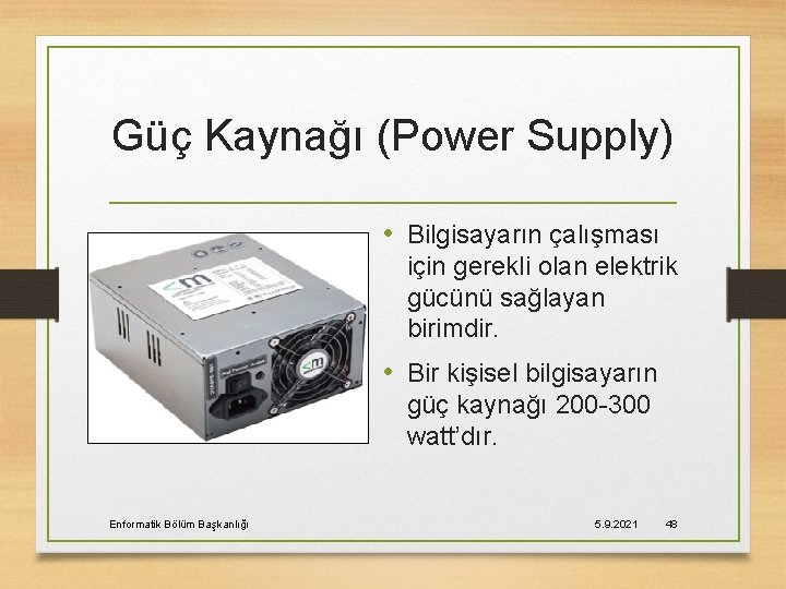 Güç Kaynağı (Power Supply) • Bilgisayarın çalışması için gerekli olan elektrik gücünü sağlayan birimdir.