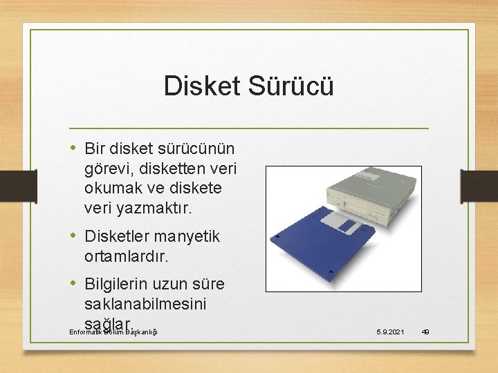 Disket Sürücü • Bir disket sürücünün görevi, disketten veri okumak ve diskete veri yazmaktır.