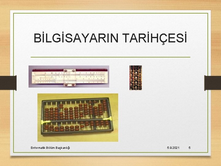 BİLGİSAYARIN TARİHÇESİ Enformatik Bölüm Başkanlığı 5. 9. 2021 5 