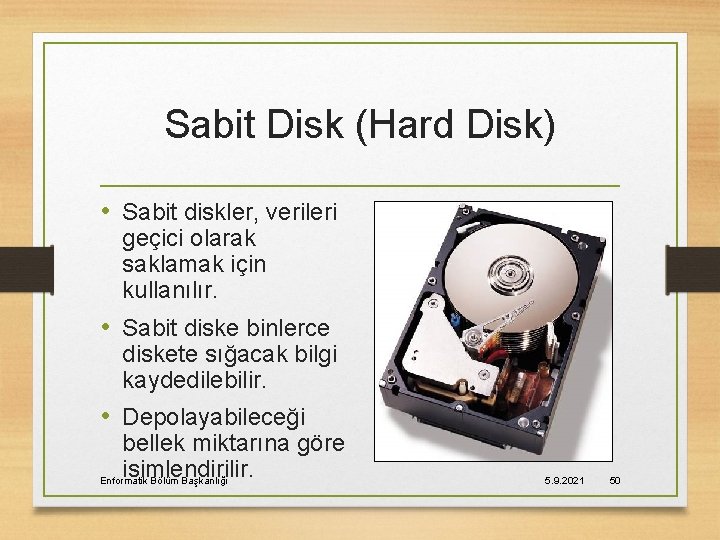 Sabit Disk (Hard Disk) • Sabit diskler, verileri geçici olarak saklamak için kullanılır. •