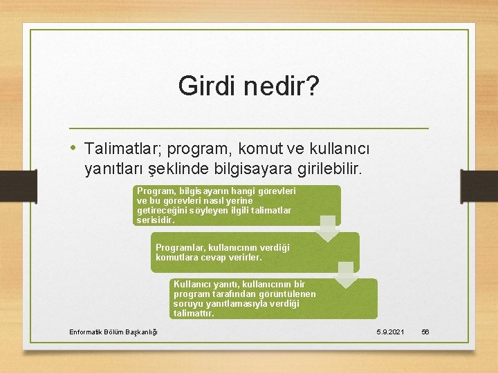 Girdi nedir? • Talimatlar; program, komut ve kullanıcı yanıtları şeklinde bilgisayara girilebilir. Program, bilgisayarın