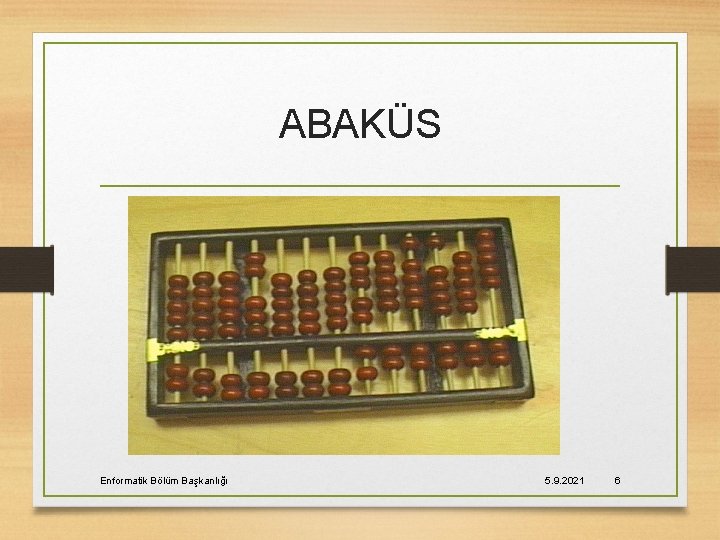 ABAKÜS Enformatik Bölüm Başkanlığı 5. 9. 2021 6 