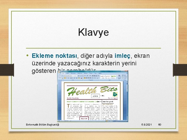 Klavye • Ekleme noktası, diğer adıyla imleç, ekran üzerinde yazacağınız karakterin yerini gösteren bir