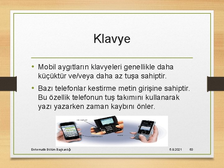 Klavye • Mobil aygıtların klavyeleri genellikle daha küçüktür ve/veya daha az tuşa sahiptir. •