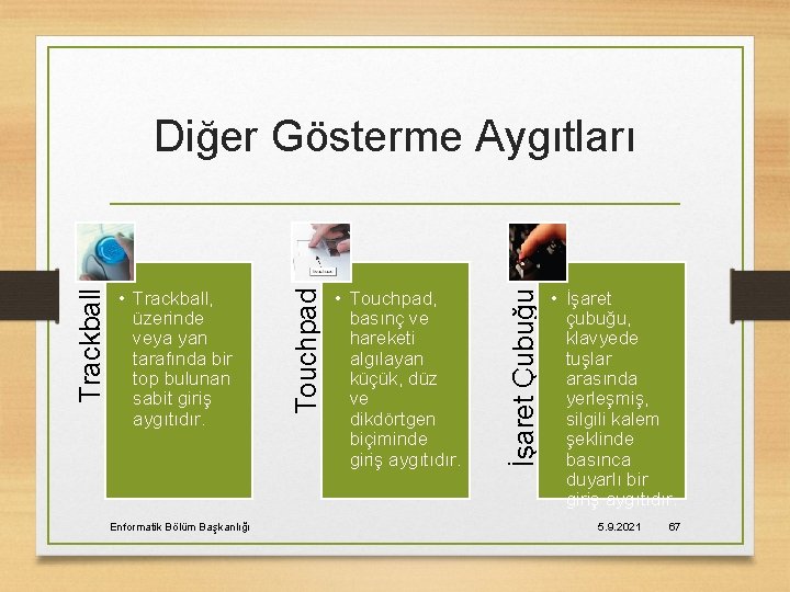 Enformatik Bölüm Başkanlığı • Touchpad, basınç ve hareketi algılayan küçük, düz ve dikdörtgen biçiminde