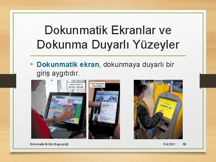 Dokunmatik Ekranlar ve Dokunma Duyarlı Yüzeyler • Dokunmatik ekran, dokunmaya duyarlı bir giriş aygıtıdır.