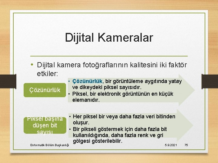 Dijital Kameralar • Dijital kamera fotoğraflarının kalitesini iki faktör etkiler: Çözünürlük • Çözünürlük, bir