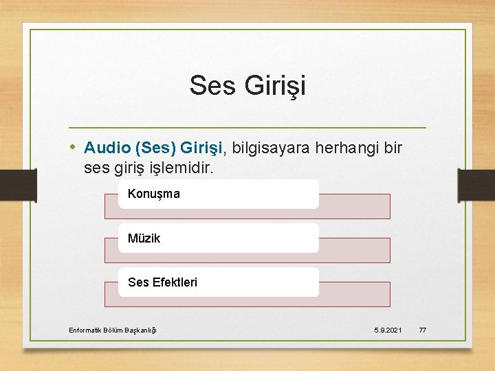 Ses Girişi • Audio (Ses) Girişi, bilgisayara herhangi bir ses giriş işlemidir. Konuşma Müzik