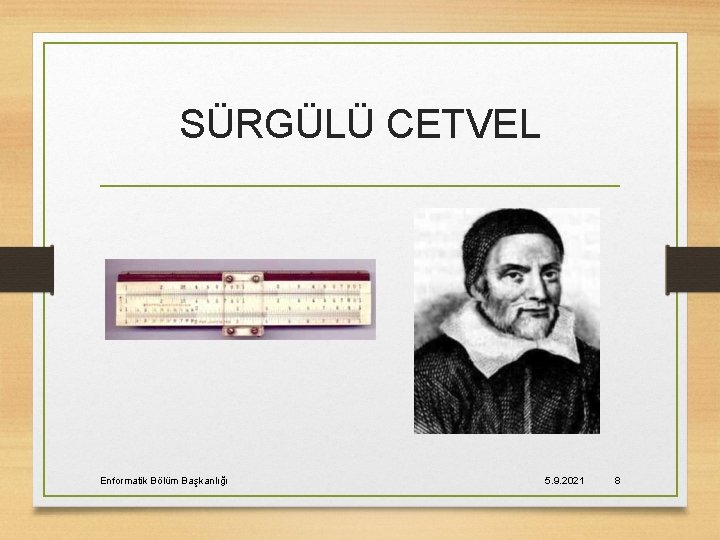 SÜRGÜLÜ CETVEL Enformatik Bölüm Başkanlığı 5. 9. 2021 8 