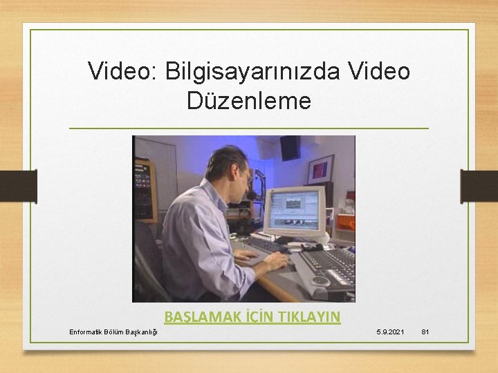 Video: Bilgisayarınızda Video Düzenleme BAŞLAMAK İÇİN TIKLAYIN Enformatik Bölüm Başkanlığı 5. 9. 2021 81