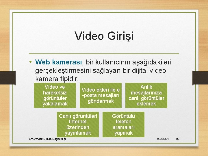 Video Girişi • Web kamerası, bir kullanıcının aşağıdakileri gerçekleştirmesini sağlayan bir dijital video kamera