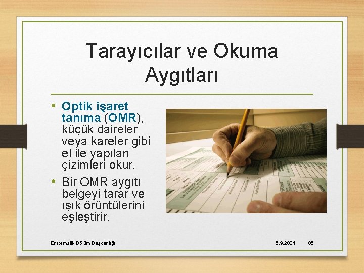 Tarayıcılar ve Okuma Aygıtları • Optik işaret tanıma (OMR), küçük daireler veya kareler gibi