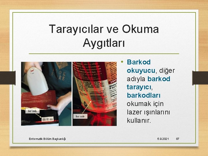 Tarayıcılar ve Okuma Aygıtları • Barkod okuyucu, diğer adıyla barkod tarayıcı, barkodları okumak için