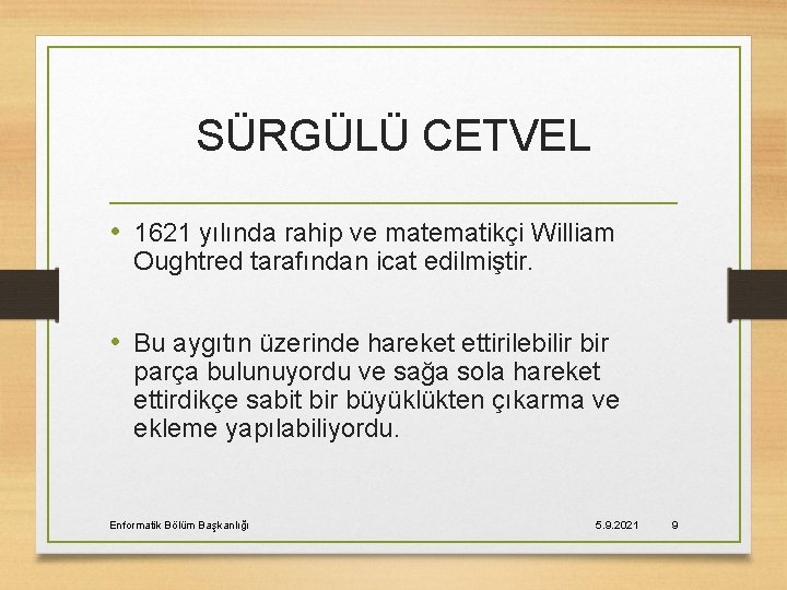 SÜRGÜLÜ CETVEL • 1621 yılında rahip ve matematikçi William Oughtred tarafından icat edilmiştir. •