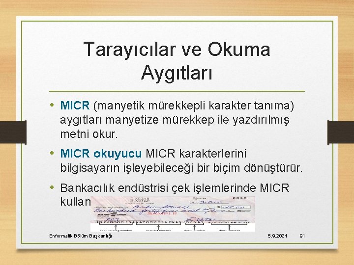 Tarayıcılar ve Okuma Aygıtları • MICR (manyetik mürekkepli karakter tanıma) aygıtları manyetize mürekkep ile