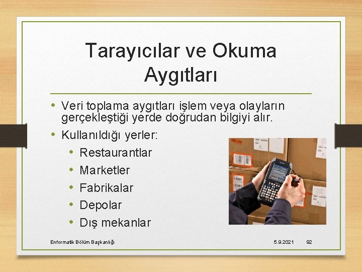 Tarayıcılar ve Okuma Aygıtları • Veri toplama aygıtları işlem veya olayların gerçekleştiği yerde doğrudan