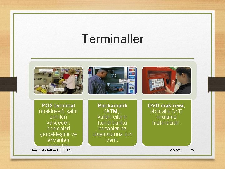 Terminaller POS terminal (makinesi), satın alımları kaydeder, ödemeleri gerçekleştirir ve envanteri günceller Enformatik Bölüm