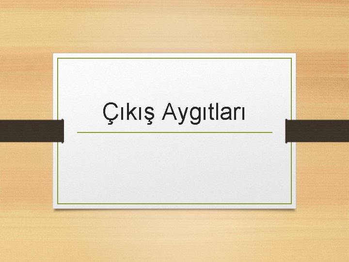 Çıkış Aygıtları 