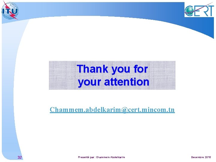 Thank you for your attention Chammem. abdelkarim@cert. mincom. tn 32 Presenté par: Chammem Abdelkarim