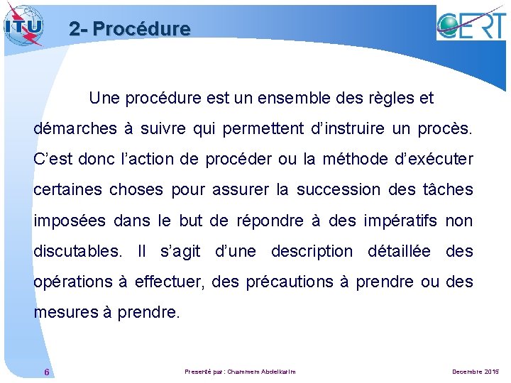 2 - Procédure Une procédure est un ensemble des règles et démarches à suivre