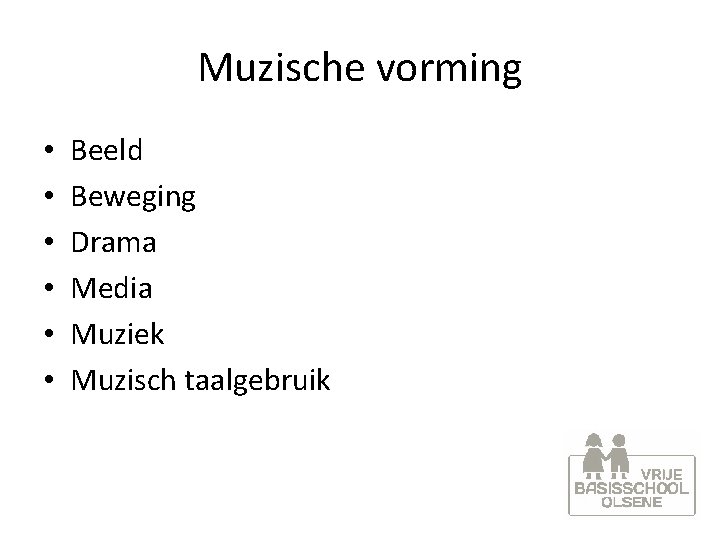 Muzische vorming • • • Beeld Beweging Drama Media Muziek Muzisch taalgebruik 