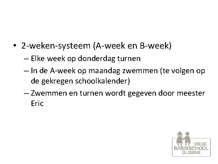  • 2 -weken-systeem (A-week en B-week) – Elke week op donderdag turnen –