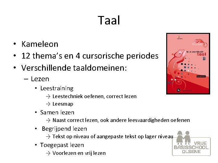 Taal • Kameleon • 12 thema’s en 4 cursorische periodes • Verschillende taaldomeinen: –