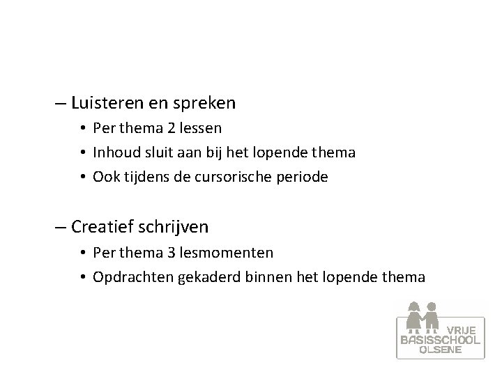 – Luisteren en spreken • Per thema 2 lessen • Inhoud sluit aan bij