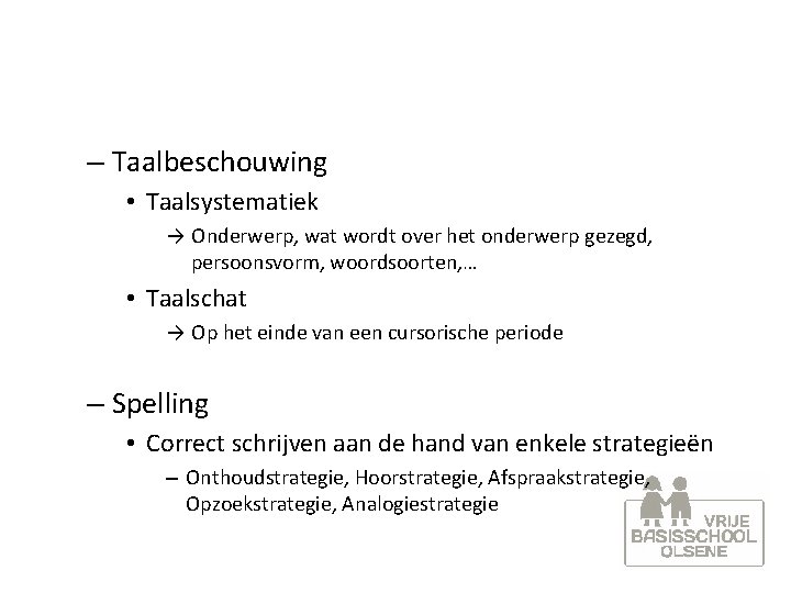 – Taalbeschouwing • Taalsystematiek → Onderwerp, wat wordt over het onderwerp gezegd, persoonsvorm, woordsoorten,