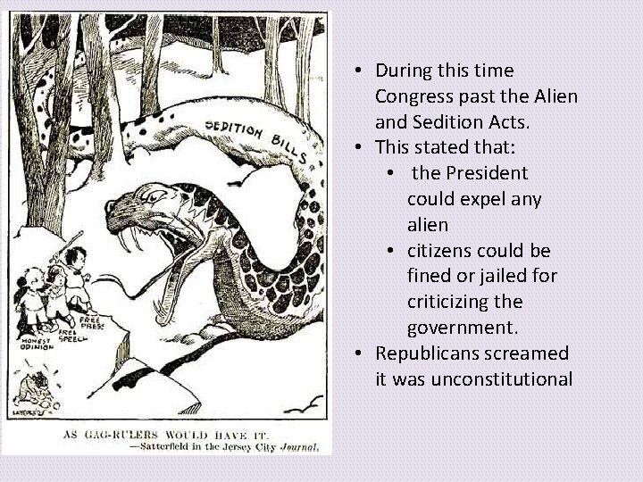  • During this time Congress past the Alien and Sedition Acts. • This