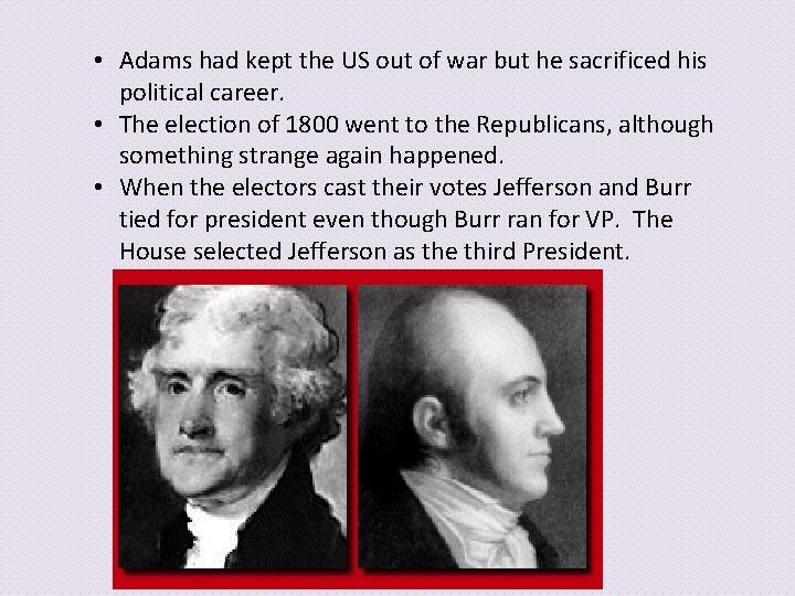  • Adams had kept the US out of war but he sacrificed his