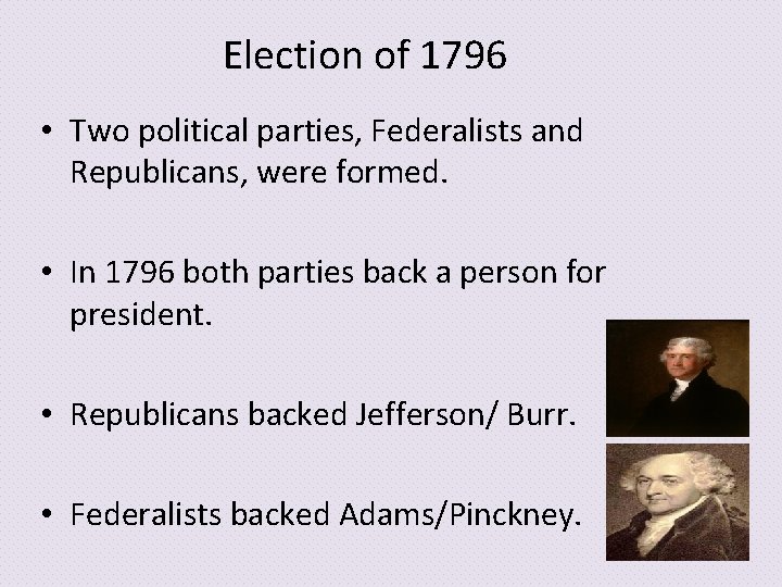 Election of 1796 • Two political parties, Federalists and Republicans, were formed. • In