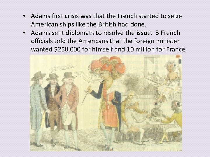  • Adams first crisis was that the French started to seize American ships