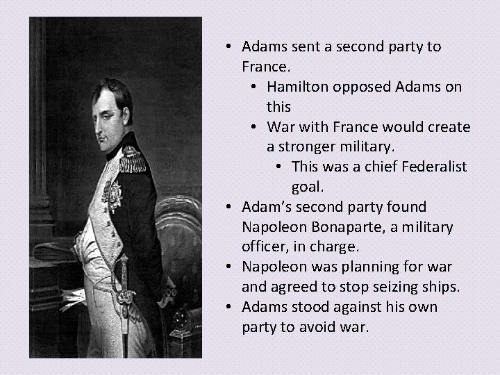  • Adams sent a second party to France. • Hamilton opposed Adams on