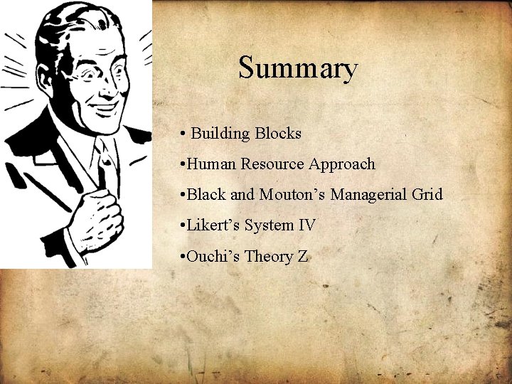 Summary • Building Blocks • Human Resource Approach • Black and Mouton’s Managerial Grid